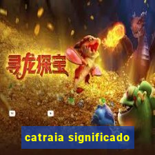 catraia significado